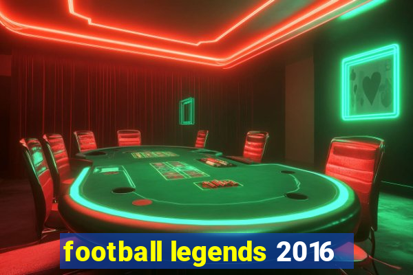 football legends 2016